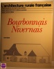 L'architecture rurale française - Corpus des genres des types et des variantes -Bourbonnais Nivernais. Jean Guibal
