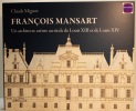 François Mansart - Un architecte artiste au siècle de Louis XIII et de Lois XIV. Claude Mignot