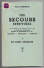 Les secours spirituels - Toute-puissance de la Prière et de la Foi en toutes circonstances pénibles et douloureuses de la vie : Maladies - Difficultés ...