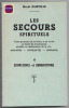 Les secours spirituels - Toute-puissance de la Prière et de la Foi en toutes circonstances pénibles et douloureuses de la vie : Maladies - Difficultés ...