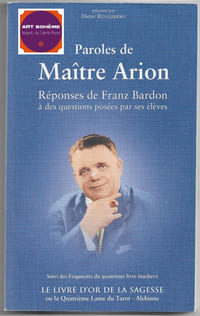 Paroles de Maître Arion - Réponses de Franz Bardon à des questions posées par ses élèves - Suivi des fragments du quatrième livre inachevé