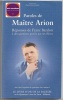 Paroles de Maître Arion - Réponses de Franz Bardon à des questions posées par ses élèves - Suivi des fragments du quatrième livre inachevé. Alexandre ...