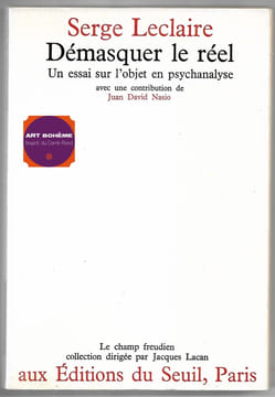 Démasquer le réel - Un essai sur l'objet en psychanalyse. Serge Leclaire
