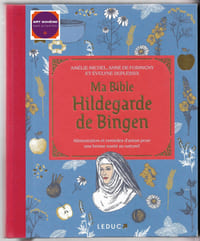 Ma bible Hildegarde de Bingen - Alimentation et remèdes d'antan pour un bonne santé au naturel