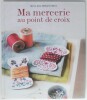 Ma mercerie au point de croix. Marie-Anne Réthoret-Mélin