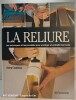 La reliure - Les techniques et les procédés pour protéger et embellir les livres. Joseph Seget