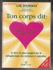 "Ton corps dit: ""Aime-toi!"" - Le livre le plus complet sur la métaphysique des malaises et maladies". Lise Bourbeau