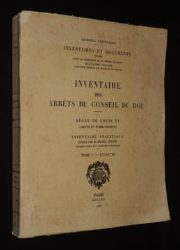 Inventaire des arrêts du Conseil du Roi. Règne de Louis XV (arrêts en commandement). Inventaire analytique (Tome 1, 1715-1720). Antoine Michel