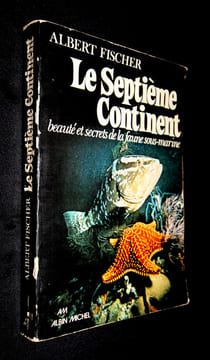 Le Septième Continent : beauté et secrets de la faune sous-marine. Fischer Albert