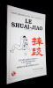 Le Shuai-Jiao (lutte chinoise) et son application à l'auto-défense et au Kung-Fu de compétition. Zumou Yuan