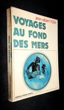 Voyages au fond des mers, ou trente ans d'aventures sous-marines. Foëx Jean-Albert