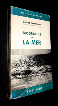 Biographie de la mer : Le monde marin, sa faune et sa flore, son influence sur l'histoire de l'humanité. Carrington Richard