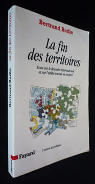 La Fin des territoires : essai sur le désordre international et sur l'utilité sociale du respect. Badie Bertrand