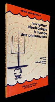 Navigation électronique à l'usage des plaisanciers : sondeur / loch / radiotéléphone / radar. Bourdereau Henri
