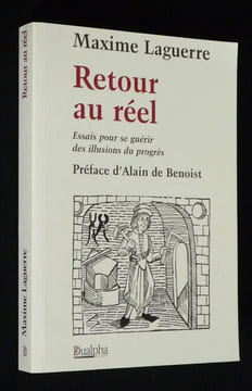 Retour au réel : Essais pour se guérir des illusions du progrès. Laguerre Maxime