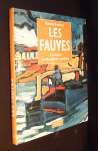 Les Fauves, ces maîtres qui ébranlèrent la peinture