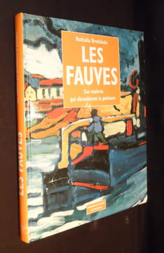 Les Fauves, ces maîtres qui ébranlèrent la peinture. Brodskaïa Nathalia