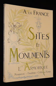 A la France. Sites et monuments : L'Armorique (Finistère, Morbihan, Côtes-du-Nord)
