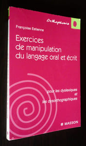 Exercices de manipulation du langage oral et écrit pour les dyslexiques et les dysorthographiques