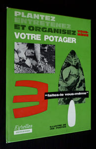 Plantez, entretenez et organisez vous-même votre potager