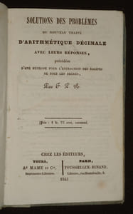 Solutions des problèmes du Nouveau traité d'arithmétique décimale avec leurs réponses, précédées d'une méthode pour l'extraction des racines de tous les degrés, par F. P. B.