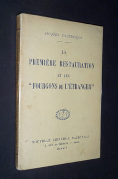 "La Première Restauration et les ""fourgons de l'étranger""". Delebecque Jacques