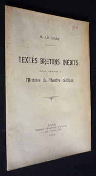Textes bretons inédits pour servir à l'histoire du théâtre celtique. Le Braz Anatole