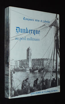 Toujours arse et rebatie : Dunkerque au péril millénaire. Moreel Léon