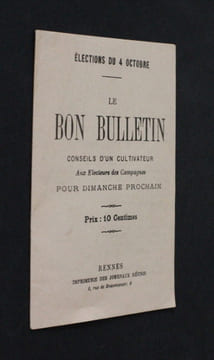 Le bon bulletin, conseils d'un cultivateurs aux électeurs de campagne pour dimanche prochain (élections du 4 octobre). Anonyme