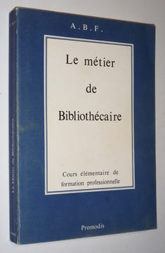 Le Métier de bibliothécaire : Cours élémentaire de formation professionnelle. Collectif