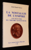 La Nostalgie de l'Empire : une relecture de l'histoire napoléonienne. Valla Jean-Claude
