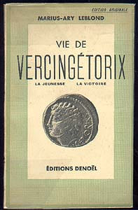 La vie de Vercingétorix, la jeunesse, la victoire. Leblond Marius Ary