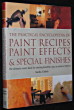The practical encyclopedia of Paint Recipes, Paint Effects & Special Finishes. The ultimate source book for creating beautiful, easy-ti-achieve ...