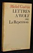 Lettres à Wolf ou la répétition. Guérin Michel