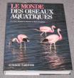Le Monde des oiseaux aquatiques. Line Les, Garrett Kimball L., Kaufman Kenn