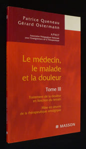 Le Médecin, le malade et la douleur, Tome 3 : Traitement de la douleur en fonction du terrain. Mise en oeuvre de la thérapeutique antalgique