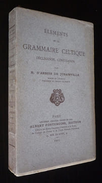 Eléments de la grammaire celtique : déclinaison, conjugaison. Arbois de Jubainville H. d'