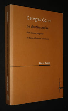 Le Destin croisé d'un homme singulier et d'une ville pas si commune. Cano Georges