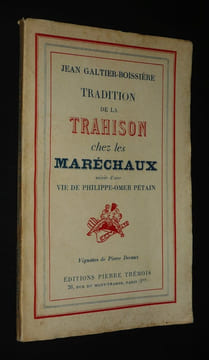 Tradition de la trahison chez les Maréchaux suivie d'une Vie de Philippe-Omer Pétain. Galtier-Boissière Jean