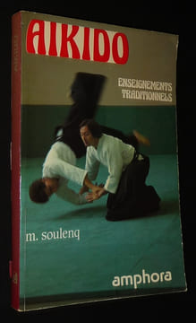 Aïkido : Enseignements traditionnels. Soulenq Michel