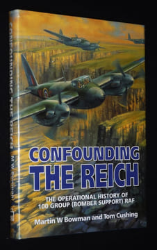 Confounding the Reich: The Operational History of 100 Group (Bomber Support) RAF. Bowman Martin W., Cushing Tom