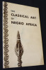 The classical art in negro Africa. New York, november 26 - december 14, 1957 ; Minneapolis, january 8 - february 9, 1958. Collectif