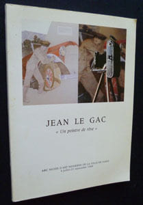 Jean Le Gac. 'Un peintre de rêve'. Musée d'art moderne de la ville de Paris, 4 juillet - 23 septembre 1984. Collectif