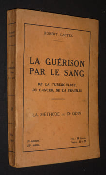 La Guérison par le sang : de la tuberculose, du cancer, de la syphilis. Castex Robert