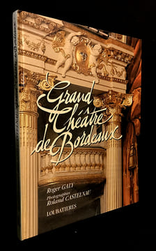 Grand Théâtre de Bordeaux 1773-1992. Galy Roger