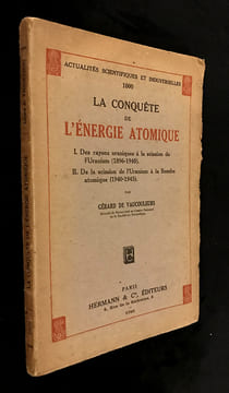 Actualités scientifiques et industrielles. La conquête de l'énergie atomique : I. Des rayons uraniques à la scission de l'Uranium (1896-1940) / II. De ...