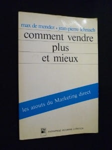 Comment vendre plus et mieux. Les atouts du marketing direct. Lehnisch Jean-Pierre,Mendez Max de