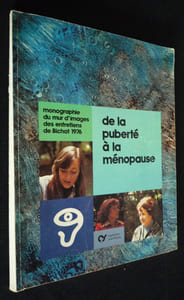 De la puberté à la ménopause : monographie du mur d'images des entretiens de Bichat 1976