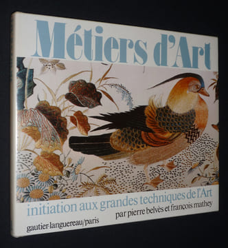 Métiers d'art : initiation aux grandes techniques de l'art. Belvès Pierre,Mathey François