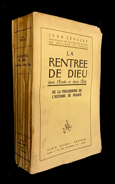 La Rentrée de Dieu dans l'École et dans l'État ou la philosophie de l'Histoire de France. Le Drame du Rhin et le Drame du Christ. Izoulet Jean